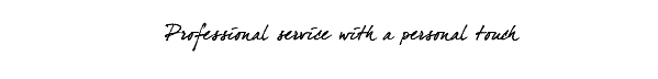 Professional Service with a personal touch.